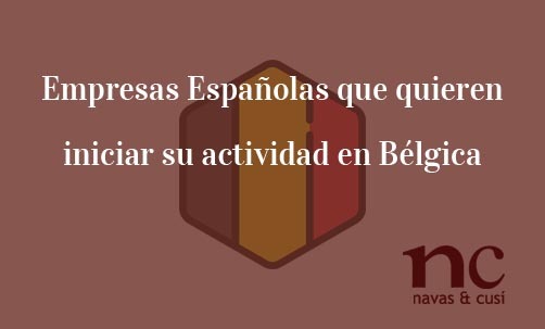 Empresas-Españolas-que-quieren-iniciar-su-actividad-en-Belgica-Navas-&-Cusí-Abogados-especialistas-en-Derecho-de-la-Unión-Europea