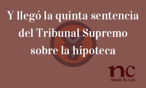 Y-llego-la-quinta-sentencia-del-Tribunal-Supremo-sobre-la-hipoteca-multidivisa-Navas-&-Cusí-Abogados-especialistas-en-Hipoteca-Multividivsa