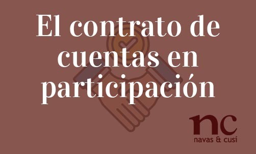 El-contrato-de-cuentas-en-participacion-Navas-&-Cusí-Abogados-especialistas-en-Derecho-Mercantil