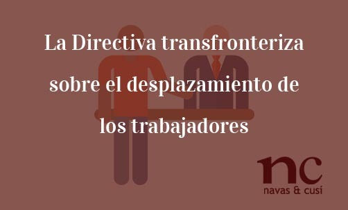 La-Directiva-transfronteriza-sobre-el-desplazamiento-de-los-trabajadores-Navas-&-Cusí-Abogaods-especialistas-en-Derecho-de-la-Unión-Europea