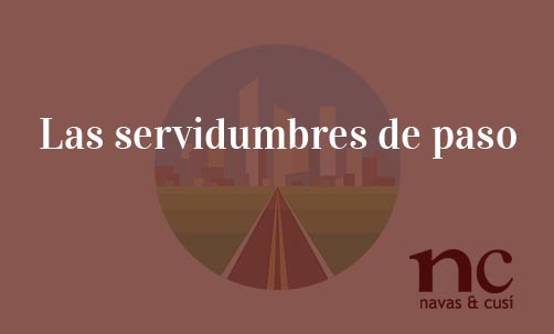 Las-servidumbres-de-paso-Navas-&-Cusí-Abogados-especialistas-en-Derecho-Inmobiliario-y-Urbanistico