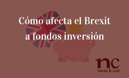 Cómo-afecta-el-Brexit-a-fondos-inversión-Navas-&-Cusí-Abogados-especialistas-en-fondos-de-inversión-y-abogados-Brexit