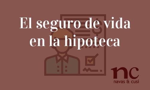 El-seguro-de-vida-en-la-hipoteca-Navas-&-Cusí-Abogados-especialistas-en-Derecho-Bancario-y-Financiero