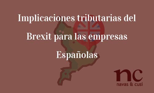 Implicaciones-tributarias-del-Brexit-para-las-empresas-Españolas-Navas-&-Cusí-Abogados-especialistas-en-Derecho-fiscal-y-Brexit