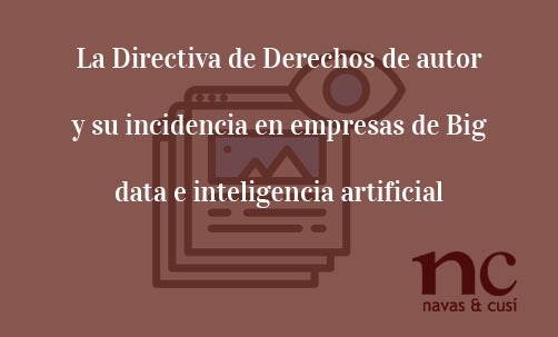 La-Directiva-de-Derechos-de-autor-y-su-incidencia-en-empresas-de-Big-data-e-inteligencia-artificial-Navas-&-Cusí-Abogados-especialistas-en-Derecho-de-las-nuevas-tecnologias