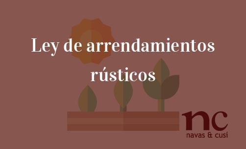 Ley-de-arrendamientos-rústicos-Navas-&-Cusí-Abogados-especialistas-en-Derecho-Inmobiliario