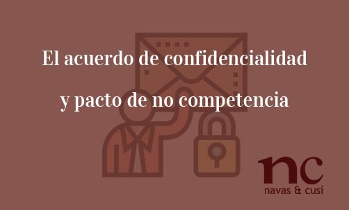 El-acuerdo-de-confidencialidad-y-pacto-de-no-competencia-Navas-&-Cusí-Abogados-especialistas-en-Derecho-Mercantil