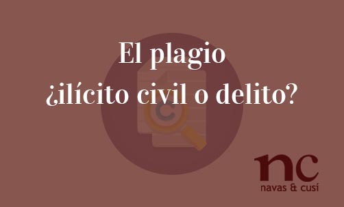 El-plagio-¿ilícito-civil-o-delito?-Navas-&-Cusí-Abogados-especialistas-en-Propiedad-intelectual