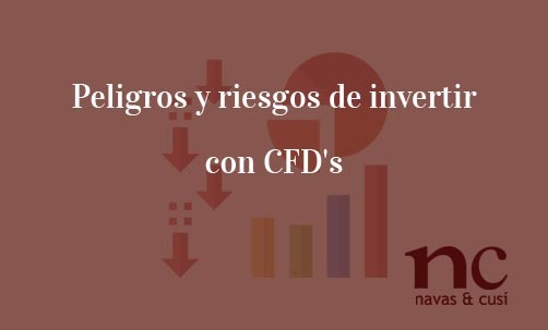 Peligros-y-riesgos-de-invertir-con-CFD's-Navas-&-Cusí-Abogados-especialistas-en-CFD's