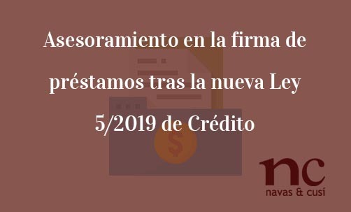 Asesoramiento-en-la-firma-de-préstamos-tras-la-nueva-Ley-5/2019-de-Crédito-Inmobiliario-Navas-&-Cusí-Abogados-especialistas-en-Derecho-Bancario-y-Financiero