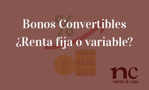 Bonos-Convertibles-¿Renta-fija-o-variable?-Navas-&-Cusí-Abogados-especialistas-en-Derecho-Bancario