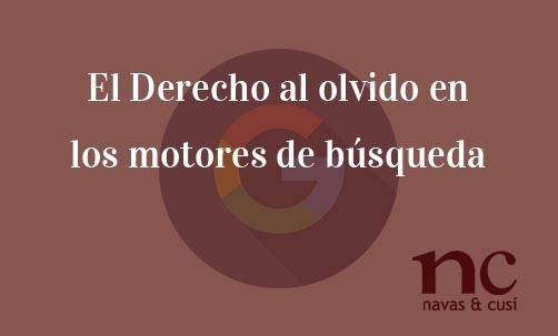 El-Derecho-al-olvido-en-los-motores-de-búsqueda-Navas-&-Cusí-Abogados