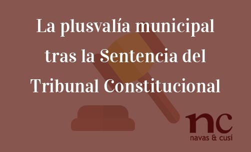 La-plusvalía-municipal-tras-la-Sentencia-del-Tribunal-Constitucional-Navas-&-Cusí-Abogados-especialistas-en-Derecho-contencioso-administrativo