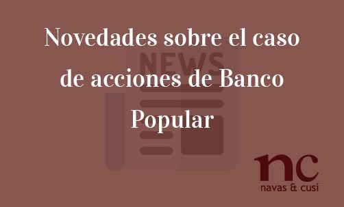 Novedades-sobre-el-caso-de-acciones-de-Banco-Popular-Navas-&-Cusí-Abogados-especialistas-en-Derecho-Bancario