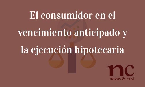 El-consumidor-en-el-vencimiento-anticipado-y-la-ejecucion-hipotecaria