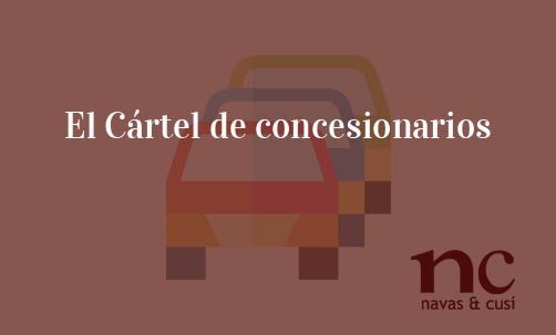 El-Cártel-de-concesionarios-Navas-&-Cusí-Abogados-especialistas-en-cárteles