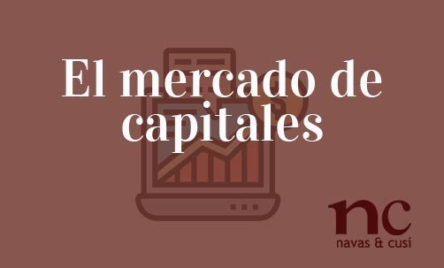 El-mercado-de-capitales-Navas-&-Cusí-Abogados-especialistas-en-Derecho-del-Mercado-de-valores
