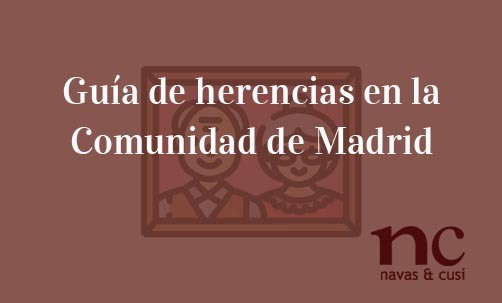 Guía-de-herencias-en-la-Comunidad-de-Madrid-Navas-&-Cusí-Abogados-especialistas-en-Derecho-de-Herencias-y-Sucesiones