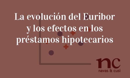 La-evolución-del-Euribor-y-los-efectos-en-los-préstamos-hipotecarios-Navas-&-Cusí-Abogados-especialistas-en-Derecho-Bancario