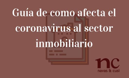 Guía-de-como-afecta-el-coronavirus-al-sector-inmobiliario-Navas-&-Cusí-Abogados-especialistas-en-Derecho-Inmobiliario