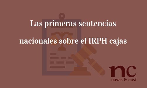 Las-primeras-sentencias-nacionales-sobre-el-IRPH-cajas-Navas-&-Cusí-Abogados-especialistas-en-Derecho-Bancario-y-nulidad-de-IRPH