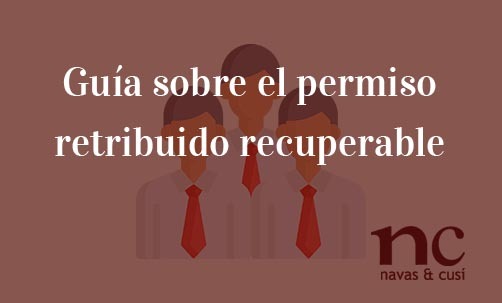 Guía-sobre-el-permiso-retribuido-recuperable-Navas-&-Cusí-Abogados-especialistas-en-Derecho-Civil