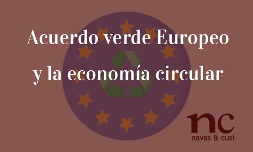 Acuerdo-verde-Europeo-y-la-economía-circular-Navas-&-Cusí-Abogados-especialistas-en-Derecho-de-la-Unión-Europea