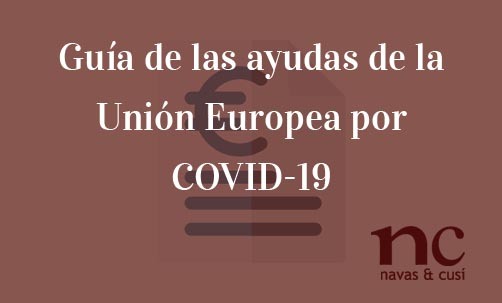 Guía-de-las-ayudas-de-la Unión-Europea-por-COVID-19-Navas-&-Cusí-Abogados-especialistas-en-Derecho-de-la-Unión-Europea