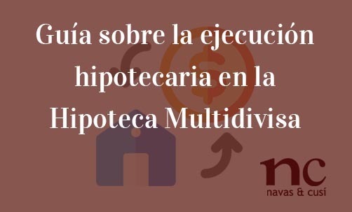 Guía-sobre-la-ejecución-hipotecaria-en-la-Hipoteca-Multidivisa-Navas-&-Cusí-Abogados-especialistas-en-nulidad-de-hipotecas-multidivisa