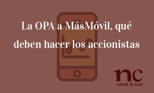 La-OPA-a-MasMovil-que-deben-hacer-los-accionistas-Navas-&-Cusí-Abogados-especialistas-en-Defensa-del-accionista-y-del-inversor