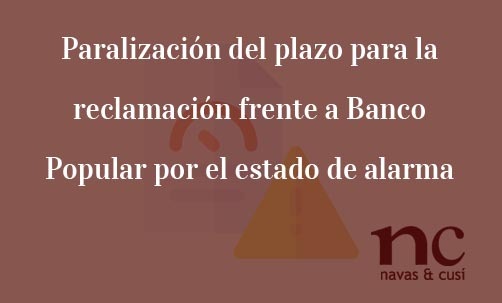 Paralización del plazo para la reclamación frente a Banco Popular por el estado de alarma-Navas & Cusí Abogados especialistas en reclamación de acciones de Banco Popular