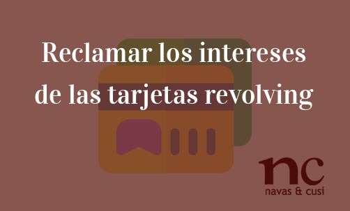 Reclamar-los-intereses-de-las-tarjetas-revolving-Navas-&-Cusí-Abogados-especialistas-en-Derecho-Bancario